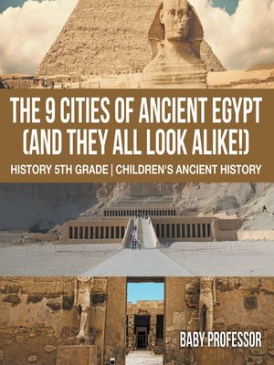 cover image of The 9 Cities of Ancient Egypt (And They All Look Alike!)--History 5th Grade--Children's Ancient History
